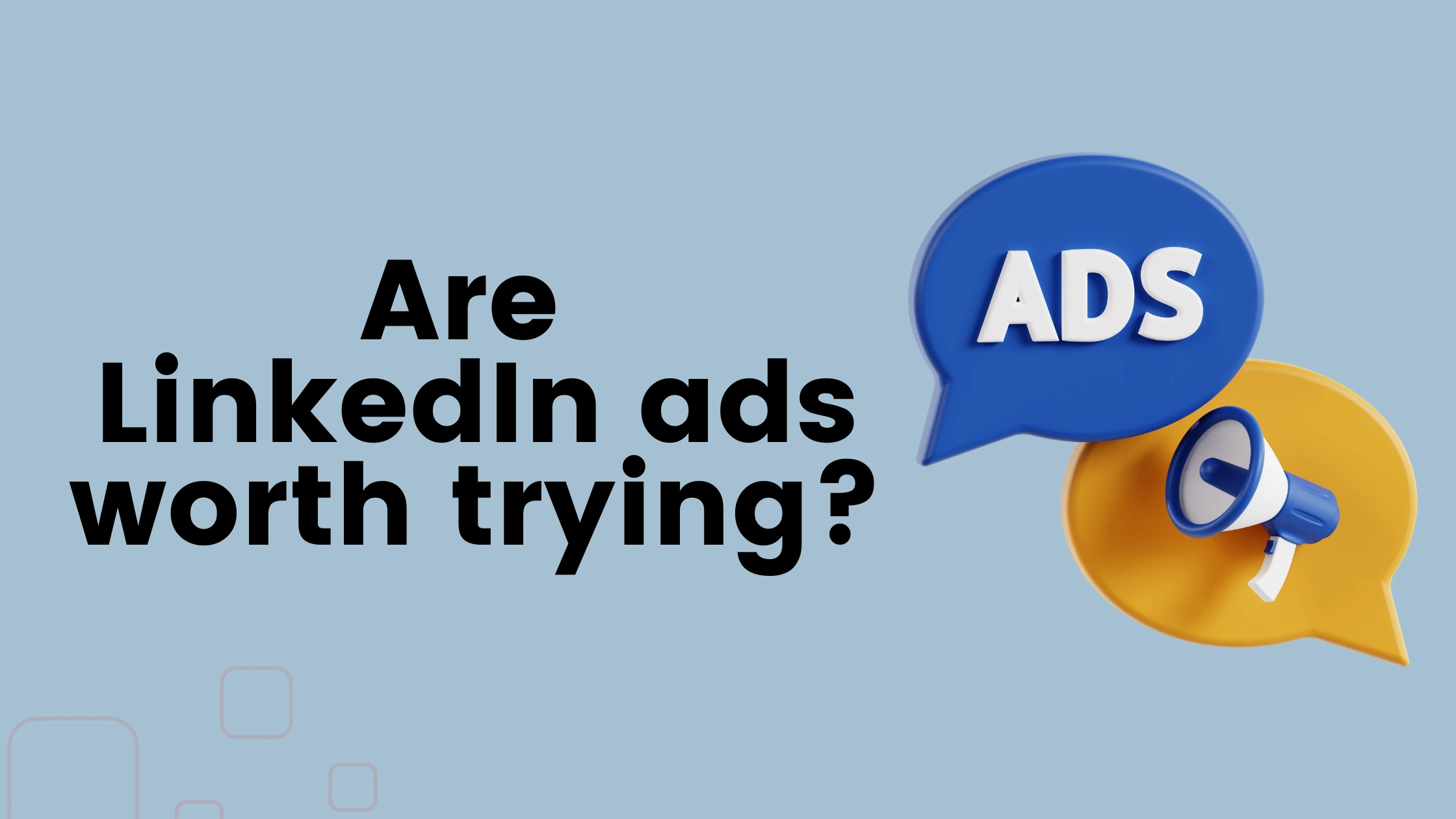 Are LinkedIn ads worth trying?