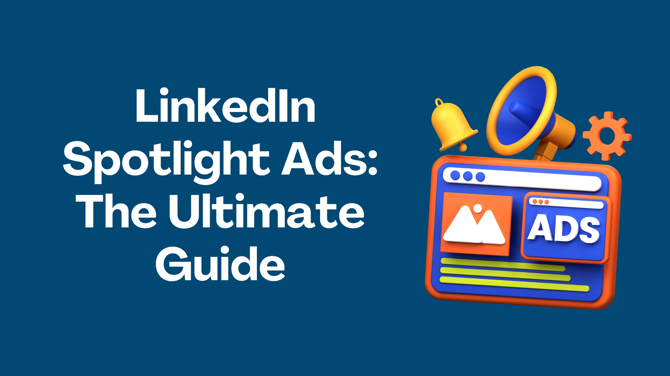 LinkedIn Spotlight Ads: The Ultimate Guide (in 2025)